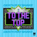 Death Ray Shake - To The Top (Hey You!! Remix)