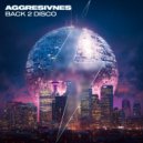 Aggresivnes - Back 2 Disco (Original Mix)