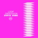 Loop Obsession - INFiX Vibe (Original Mix)