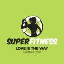 SuperFitness - Love Is The Way (Workout Mix 132 bpm)