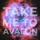 Take Me To Avalon & Andy Malex - Drowning ()