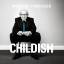 Bassline Syndicate - Childish ()
