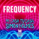Mi Casa Tu Casa & Simon Holmes - Frequency