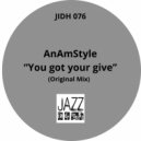AnAmStyle - You got your give (Original Mix)