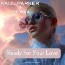 PAUL PARKER & ENOMIA - Ready For Your Love (Radio Edit)