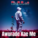 BuLLet - Awurade Kae Me ()