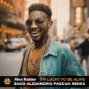 Alex Raider - I\'m Lucky To Be Alive (Jago Alejandro Pascua Remix)