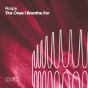 Rospy - The Ones I Breathe For (Original Mix)