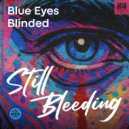 Blue Eyes Blinded - Still Bleeding