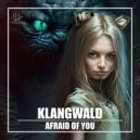 Klangwald - Afraid Of You