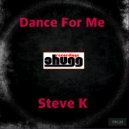 Steve K - Dance For Me (Original Mix)