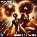 Ronan C - House 2 Lovers (Ronan C\'s Goes Disco Mix)