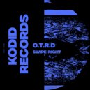 O.T.R.D - Swipe Right (Original Mix)