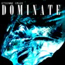 Etienne Cruze - Dominate ()