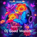 Dj Good Monich - Episode # 89 ( Organic House Mix ) ()