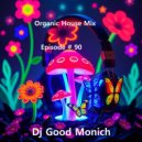 Dj Good Monich - Episode # 90 ( Organic House Mix ) ()