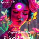 Dj Good Monich - Episode # 91 ( Organic House Mix ) ()
