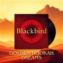 Blackbird - Golden Hookah Dreams