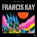 Francis Kay - Just Like This ()