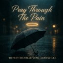 Tiffany Nichelle & Yung Adamsville - Pray Through The Pain ()