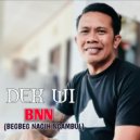 Dek Wi - BNN ( Begbeg Nagih Ngambul ) ()
