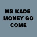 Mr Kade - Money Go Come ()