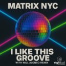Matrix NYC - I Like This Groove (Matrix NYC Mix)