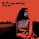 Ahmet Kilic - No Communication (Indie Dance Mix)