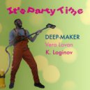 Deep-Maker & Vera Lovan & K. Loginov - It\'s Party Time ()