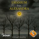 Uranium, Alexandra & Dj Konik - Virtual reality (Bcn Version)