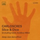Carloscres - Slice & Dice (Ivaylo Acidboy Miks)