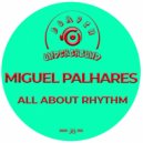 Miguel Palhares - All About Rhythm (Original Mix)
