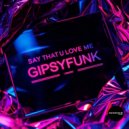 GipsyFunk - Say That U Love Me