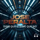 Jose Peralta - Dime Que Si Dime Que No