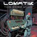 Lomatik - This Weird Music