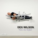 Dex Wilson - Take Me Higher (Original Mix)