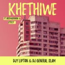 Djy Lipton & DJ General Slam feat. DREE MASHININI & Steezy - Khethiwe (Original Mix)