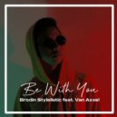 Brodin Stylelistic & Van Axxel - Be With You (feat. Van Axxel)