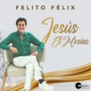 Felito Felix - Jesús El Mesías ()
