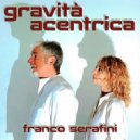 Franco Serafini - Gravità acentrica