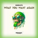 Dubcats - What You Want Again ()