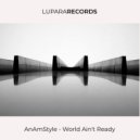 AnAmStyle - World Ain\'t Ready (Original Mix)