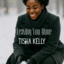 Tisha Kelly - Leaving You Alone ()