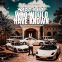 MADD RAXX - WHO WOULD HAVE KNOWN ()
