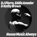 DJ Pierre, Kathy Brown & Eddie Amador - House Music Always
