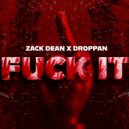Zack Dean & Droppan - Fuck It ()