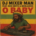 DJ Mixer Man & Den Smith & Merladies - O Baby (feat. Den Smith & Merladies) ()