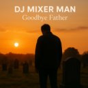 DJ Mixer Man - Goodbye Father