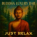 Buddha Luxury Bar - Just Relax