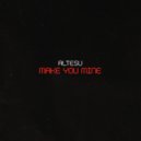 Altesu - Make You Mine ()
